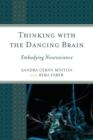 Thinking with the Dancing Brain : Embodying Neuroscience - Book