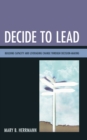 Decide to Lead : Building Capacity and Leveraging Change through Decision-Making - Book