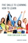Five Skills to Learning How to Learn : From Confusion to AHA! - Book