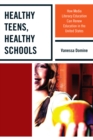 Healthy Teens, Healthy Schools : How Media Literacy Education Can Renew Education in the United States - Book