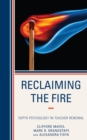 Reclaiming the Fire : Depth Psychology in Teacher Renewal - Book