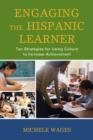 Engaging the Hispanic Learner : Ten Strategies for Using Culture to Increase Achievement - Book