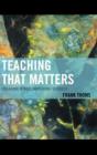 Teaching That Matters : Engaging Minds, Improving Schools - Book