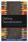 Defying Standardization : Creating Curriculum for an Uncertain Future - Book