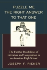 Puzzle Me the Right Answer to that One : The Further Possibilities of Literature and Composition in an American High School - Book