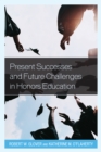Present Successes and Future Challenges in Honors Education - Book