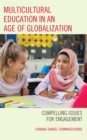 Multicultural Education in an Age of Globalization : Compelling Issues for Engagement - Book