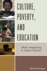 Culture, Poverty, and Education : What's Happening in Today's Schools? - Book