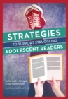 Strategies to Support Struggling Adolescent Readers, Grades 6-12 - Book