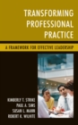 Transforming Professional Practice : A Framework for Effective Leadership - Book