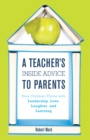 A Teacher's Inside Advice to Parents : How Children Thrive with Leadership, Love, Laughter, and Learning - Book