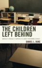 The Children Left Behind : America's Struggle to Improve its Lowest Performing Schools - Book