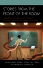 Stories from the Front of the Room : How Higher Education Faculty of Color Overcome Challenges and Thrive in the Academy - Book