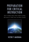 Preparation for Critical Instruction : How to Explain Subject Matter While Teaching All Learners to Think, Read, and Write Critically - Book