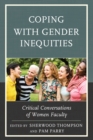 Coping with Gender Inequities : Critical Conversations of Women Faculty - Book