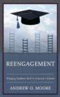 Reengagement : Bringing Students Back to America's Schools - Book