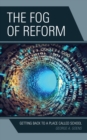 The Fog of Reform : Getting Back to a Place Called School - Book
