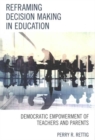 Reframing Decision Making in Education : Democratic Empowerment of Teachers and Parents - Book