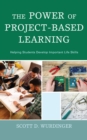 The Power of Project-Based Learning : Helping Students Develop Important Life Skills - Book