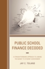 Public School Finance Decoded : A Straightforward Approach to Linking the Budget to Student Achievement - Book