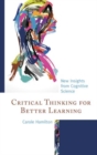 Critical Thinking for Better Learning : New Insights from Cognitive Science - Book