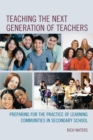 Teaching the Next Generation of Teachers : Preparing for the Practice of Learning Communities in Secondary School - Book