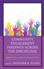 Community Engagement Findings Across the Disciplines : Applying Course Content to Community Needs - Book
