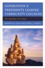 Generation X Presidents Leading Community Colleges : New Challenges, New Leaders - Book
