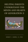 Helping Parents Understand the Minds and Hearts of Generation Z - Book