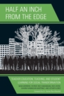 Half an Inch from the Edge : Teacher Education, Teaching, and Student Learning for Social Transformation - Book