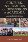 Culture, Intricacies, and Obsessions in Academia : Why Colleges and Universities are Struggling to Deliver the Goods - Book