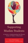Supporting Muslim Students : A Guide to Understanding the Diverse Issues of Today's Classrooms - Book