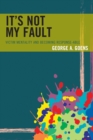 It's Not My Fault : Victim Mentality and Becoming Response-able - Book