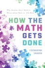 How the Math Gets Done : Why Parents Don't Need to Worry about New vs. Old Math - eBook