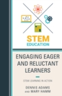 Engaging Eager and Reluctant Learners : STEM Learning in Action - Book