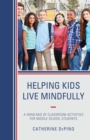 Helping Kids Live Mindfully : A Grab Bag of Classroom Activities for Middle School Students - Book