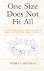 One Size Does Not Fit All : Acknowledging and Addressing What's Wrong with American Public Education - Book