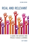 Real and Relevant : A Guide for Service and Project-Based Learning - Book