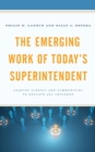 The Emerging Work of Today's Superintendent : Leading Schools and Communities to Educate All Children - Book