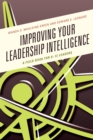 Improving Your Leadership Intelligence : A Field Book for K-12 Leaders - Book