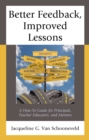 Better Feedback, Improved Lessons : A How-To Guide for Principals, Teacher Educators, and Mentors - Book
