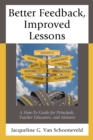 Better Feedback, Improved Lessons : A How-To Guide for Principals, Teacher Educators, and Mentors - Book