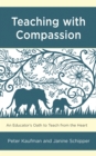 Teaching with Compassion : An Educator’s Oath to Teach from the Heart - Book