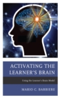 Activating the Learner's Brain : Using the Learner's Brain Model - Book