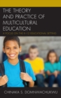 The Theory and Practice of Multicultural Education : A Focus on the K-12 Educational Setting - Book