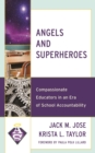 Angels and Superheroes : Compassionate Educators in an Era of School Accountability - Book