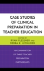 Case Studies of Clinical Preparation in Teacher Education : An Examination of Three Teacher Preparation Partnerships - Book