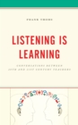 Listening Is Learning : Conversations between 20th and 21st Century Teachers - Book