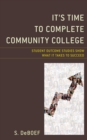 It's Time to Complete Community College : Student Outcome Studies Show What It Takes to Succeed - Book