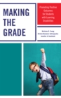 Making the Grade : Promoting Positive Outcomes for Students with Learning Disabilities - Book